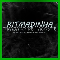 Mc Vn Cria feat. Dj Oreia 074 & Dj Gp Da 011 - Ritmadinha Trajado De Lacoste mp3 скачать