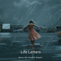 Never Get Used To People - Life Letters mp3 скачать
