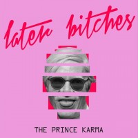 The Prince Karma - Later Bitches mp3 скачать